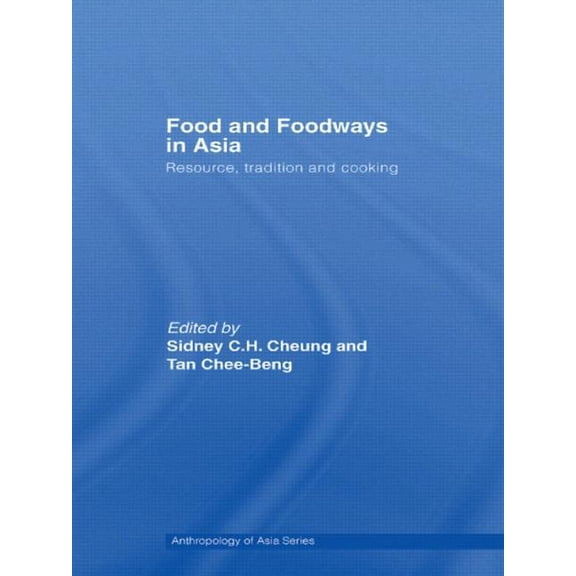 Anthropology of Asia Food and Foodways in Asia: Resource, Tradition and Cooking, (Paperback)