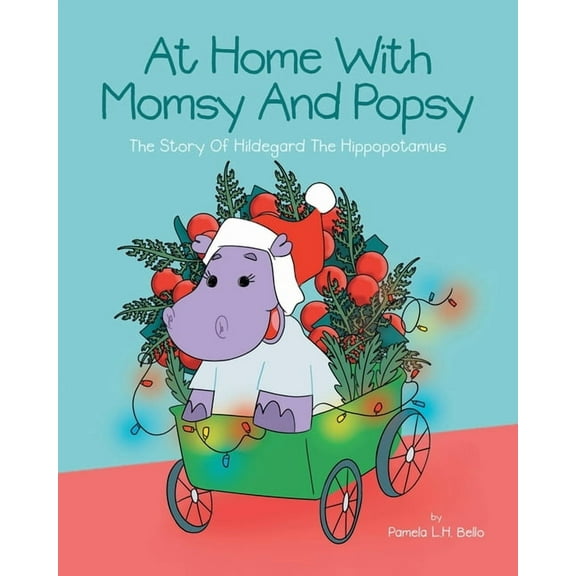 At Home With Momsy and Popsy: The Story of Hildegard the Hippopotamus, (Paperback)