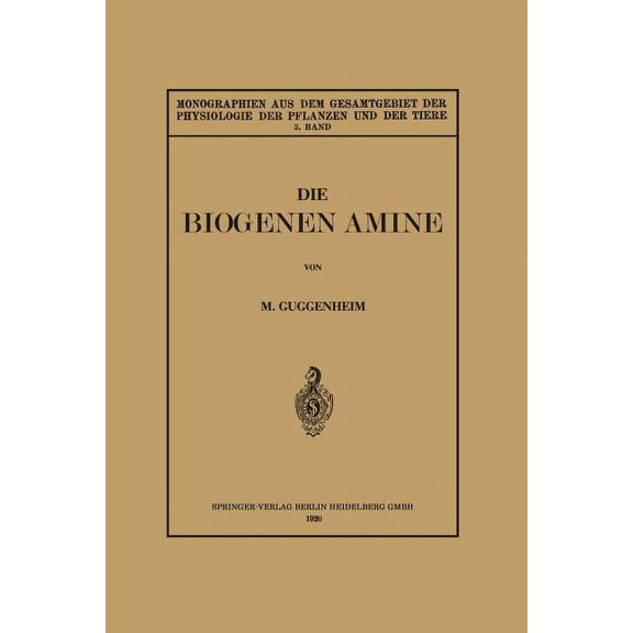 Monographien Aus Dem Gesamtgebiet der Ph Die Biogenen Amine Und Ihre Bedeutung FÃ¼r Die Physiologie Und Pathologie Des Pflanzlichen Und Tierischen Stoffwechsels, (Paperback)