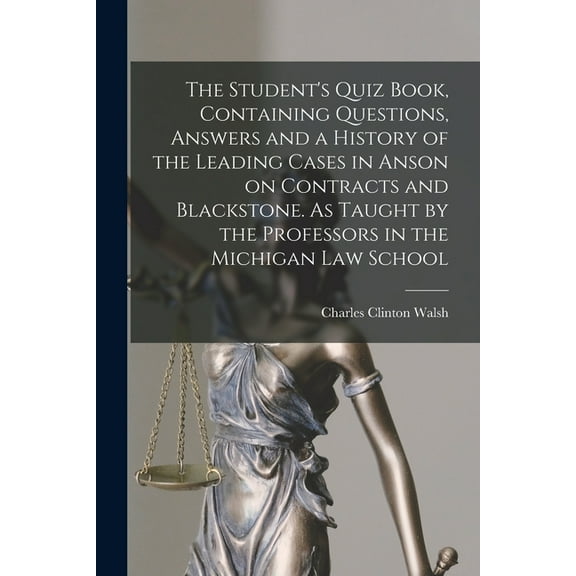 The Student's Quiz Book, Containing Questions, Answers and a History of the Leading Cases in Anson on Contracts and, (Paperback)