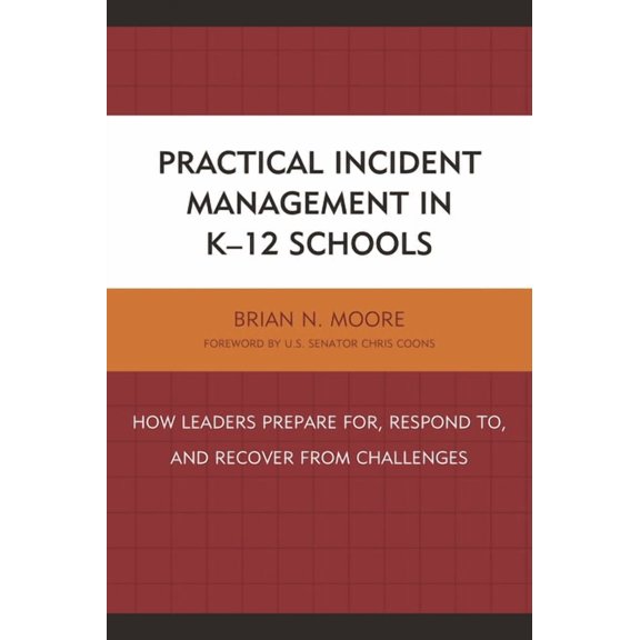Practical Incident Management in K-12 Schools: How Leaders Prepare For, Respond To, and Recover from Challenges, (Hardcover)