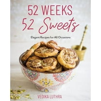 52 Weeks, 52 Sweets: Elegant Recipes for All Occasions (Easy Desserts) (Birthday Gift for Mom) (Hardcover)