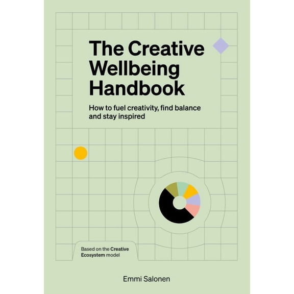 The Creative Wellbeing Handbook: How to Fuel Creativity, Find Balance and Stay Inspired, (Paperback)