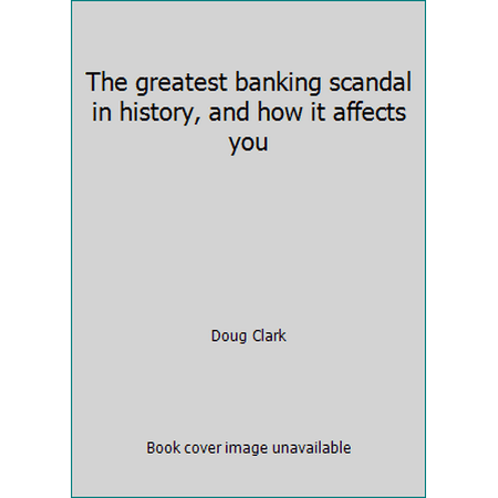 The greatest banking scandal in history, and how it affects you [Paperback - Used]