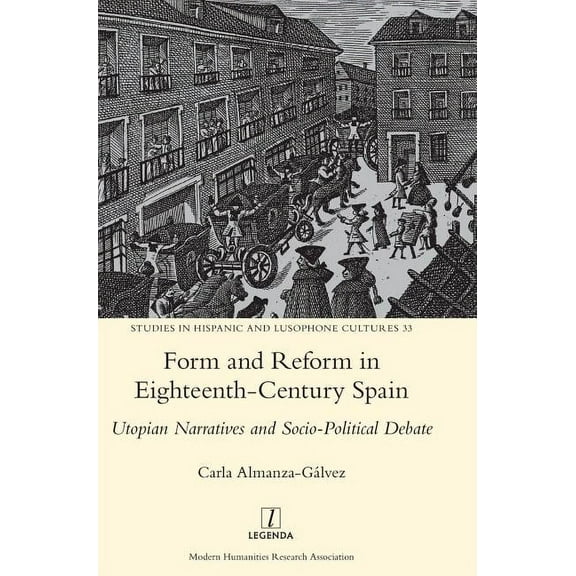 Studies in Hispanic and Lusophone Cultures: Form and Reform in Eighteenth-Century Spain: Utopian Narratives and Socio-Political Debate (Hardcover)
