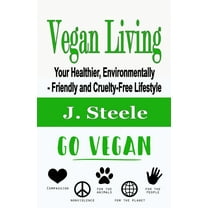 Vegan Living: Your Healthier, Environmentally- Friendly and Cruelty-Free Lifestyle, (Paperback)