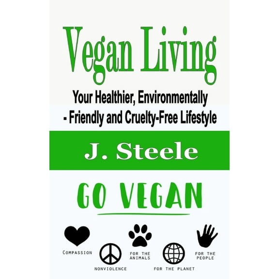 Vegan Living: Your Healthier, Environmentally- Friendly and Cruelty-Free Lifestyle, (Paperback)
