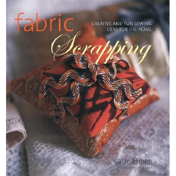Pre-Owned Fabric Scrapping: Creative and Fun Sewing Ideas for the Home (Hardcover) 1402748671 9781402748677