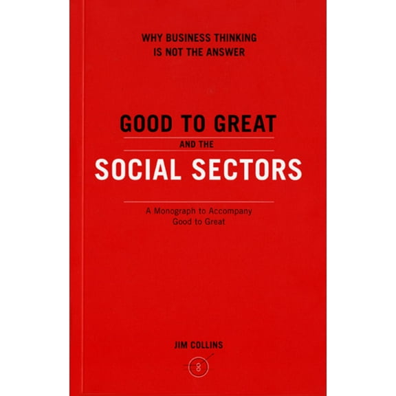 Good to Great and the Social Sectors: A Monograph to Accompany Good to Great (Paperback)