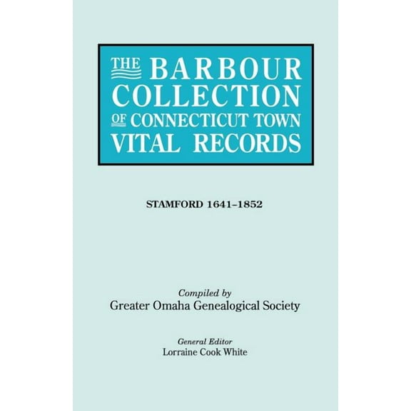 Barbour Collection of Connecticut Town Vital Records. Volume 42: Stamford 1641-1852, (Paperback)