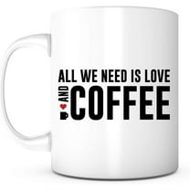 ALL WE NEED IS LOVE AND COFFEE Coffee Mug Valentine's Day Unique Gifts For Men or Women, Him or Her Cool Present Idea For Mom, Dad, Kids, Son, Daughter, Husband, Wife, Boss or Friends