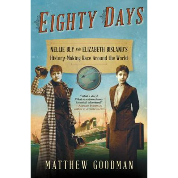 Pre-Owned Eighty Days: Nellie Bly and Elizabeth Bisland's History-Making Race Around the World (Hardcover) 0345527267 9780345527264