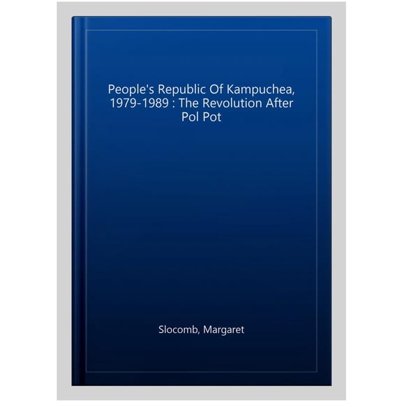 Pre-Owned The People's Republic of Kampuchea, 1979-1989: The Revolution after Pol Pot, (Paperback)