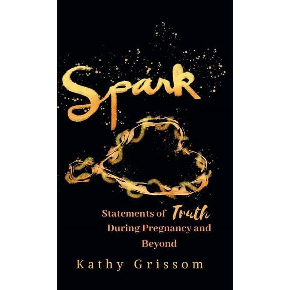 Spark: Statements of Truth During Pregnancy and Beyond (Hardcover)