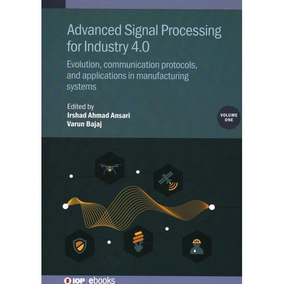 Advanced Signal Processing for Industry 4.0, Volume 1: Evolution, communication protocols, and applications in manufactu, (Hardcover)