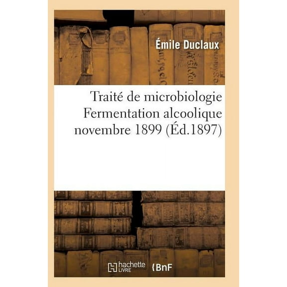 Sciences: Traité de Microbiologie Fermentation Alcoolique Novembre 1899 (Paperback)