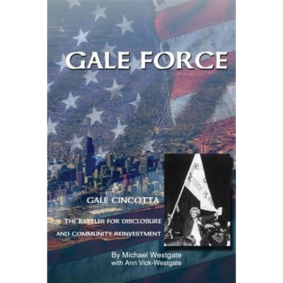 Gale Force-Gale Cincotta: The Battles for Disclosure and Community Reinvestment Paperback Michael Westgate, Ann Vick-Westgate
