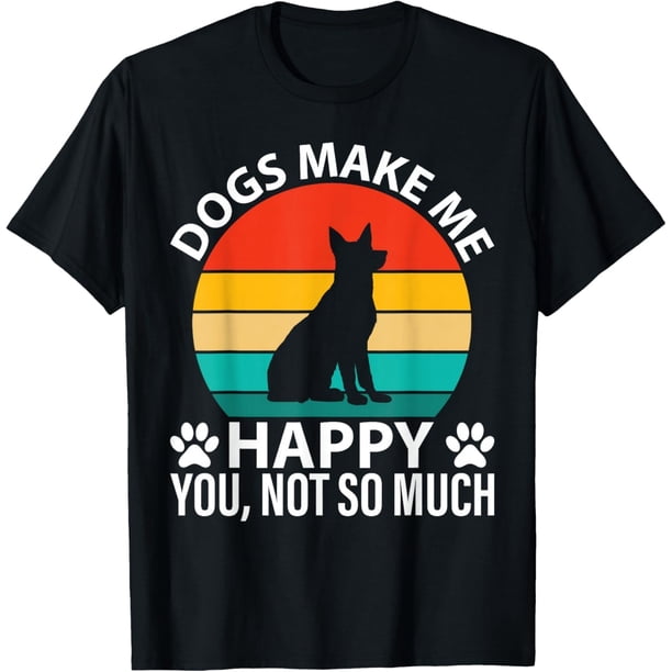Dogs Make Me Happy You Not So Much Funny - Camiseta para perro