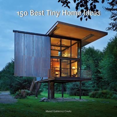 150 Best Tiny Home Ideas - eBook (The Best Tiny Houses)
