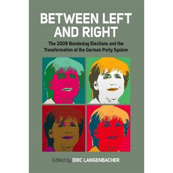 Pre-Owned Between Left and Right: The 2009 Bundestag Elections and the Transformation of the German Party System (Paperback)