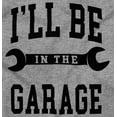 thumbnail image 2 of I'll Be In the Garage Wrench Joke Men's Crewneck Sweatshirt Brisco Brands L, 2 of 6