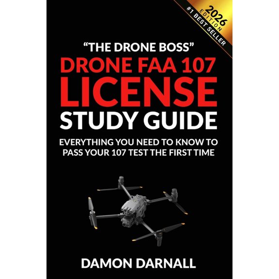 Drone FAA 107 License Study Guide: Everything You Need to Know to Pass Your 107 Test the First Time, (Paperback)