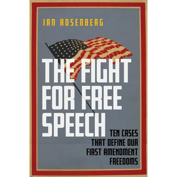 The Fight for Free Speech: Ten Cases That Define Our First Amendment Freedoms, (Paperback)