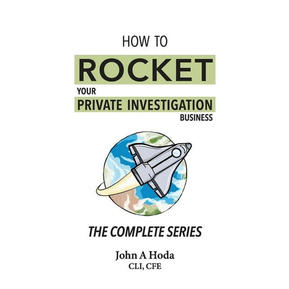 How To Rocket Your Private Investigation Business: The Complete Series, (Paperback)