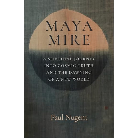 Pre-Owned Maya Mire: A Spiritual Journey into Cosmic Truth and the Dawning of a New World, 9781803415529, 1803415525, Paperback,