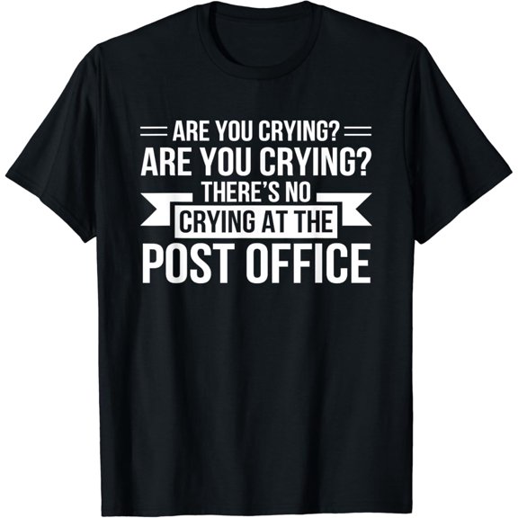Are You Crying Theres No Crying Post Office Postal Worker T-Shirt Black Large