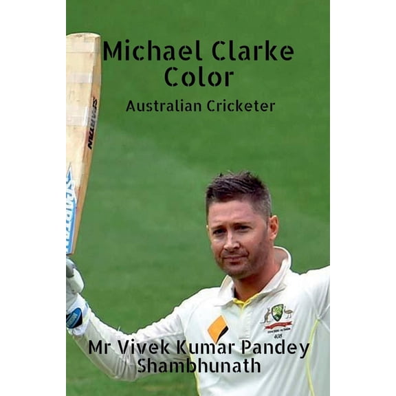 Michael Clarke Color: Australian Cricketer, (Paperback)