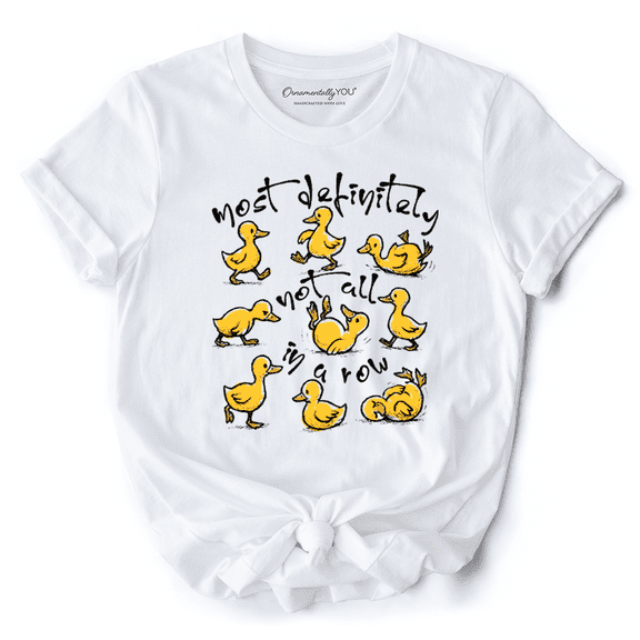 Funny Ducks Not All in a Row Sarcastic T-Shirt, Mental Health Motivational Tee