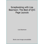 Scrapbooking with Lisa Bearnson: The Best of QVC Page Layouts [Spiral-bound - Used]