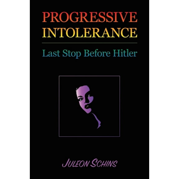 Progressive Intolerance: Last Stop Before Hitler, (Paperback)