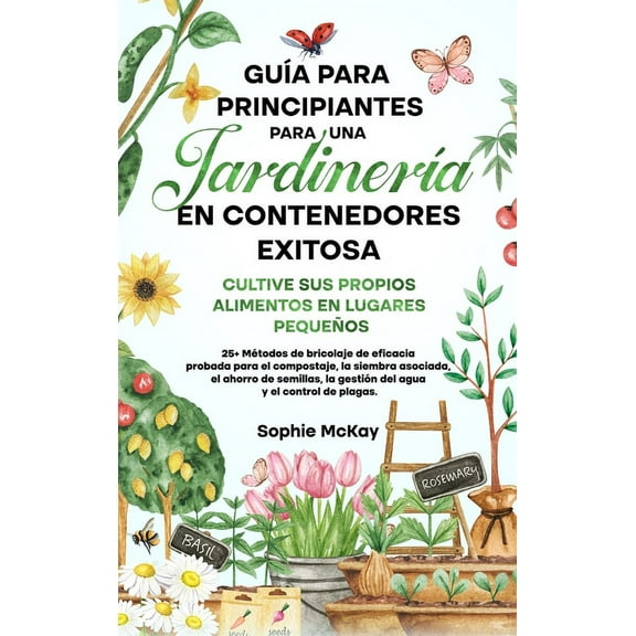 Guía Para Principiantes Para Una Jardinería en Contenedores Exitosa, (Hardcover)
