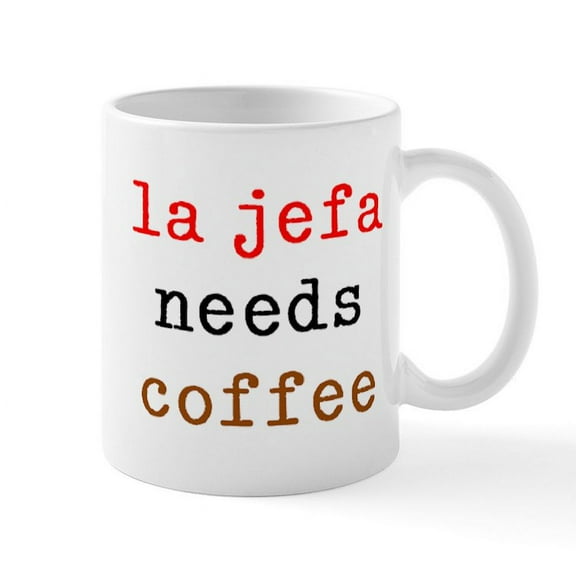CafePress - La Jefa Needs Coffee 11 Oz Ceramic Mug Mugs - 11 oz Ceramic Mug - Novelty Coffee Tea Cup
