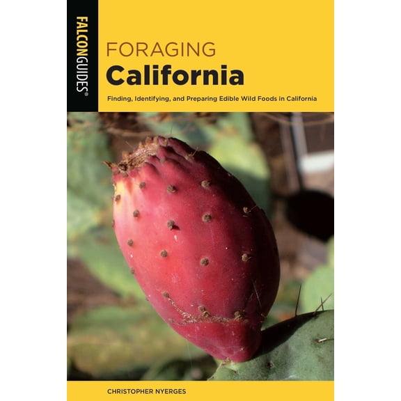 Foraging Foraging California: Finding, Identifying, and Preparing Edible Wild Foods in California, (Paperback)