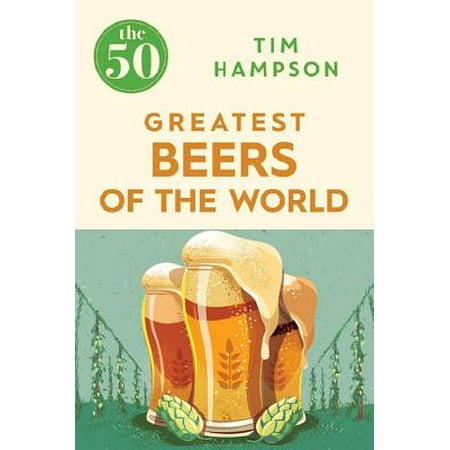 The 50 Greatest Beers of the World (50 Best Beers In The World)