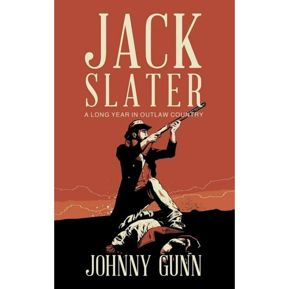 Jack Slater: Jack Slater: A Long Year In Outlaw Country (Paperback)