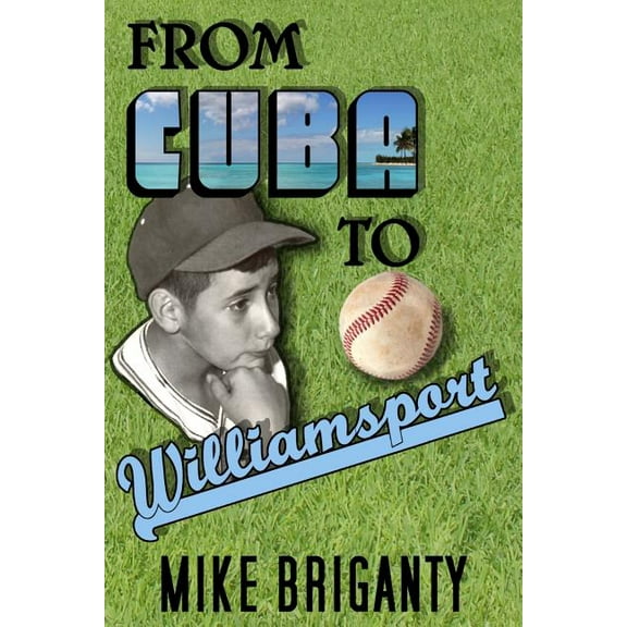 From Cuba to Williamsport : My Journey to Freedom (Paperback)