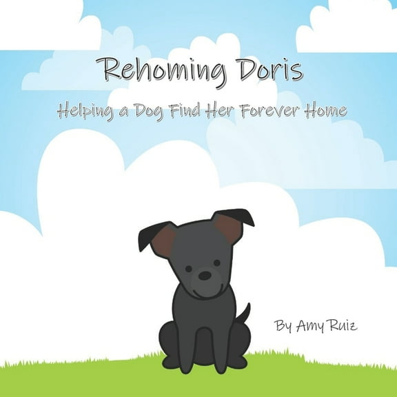 Rehoming Doris: Helping a Dog Find Her Forever Home (Paperback)