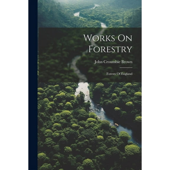Works On Forestry: Forests Of England (Paperback)