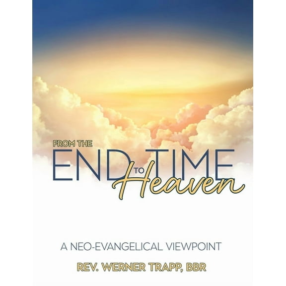 From the End Time to Heaven: A Neo-Evangelical Viewpoint