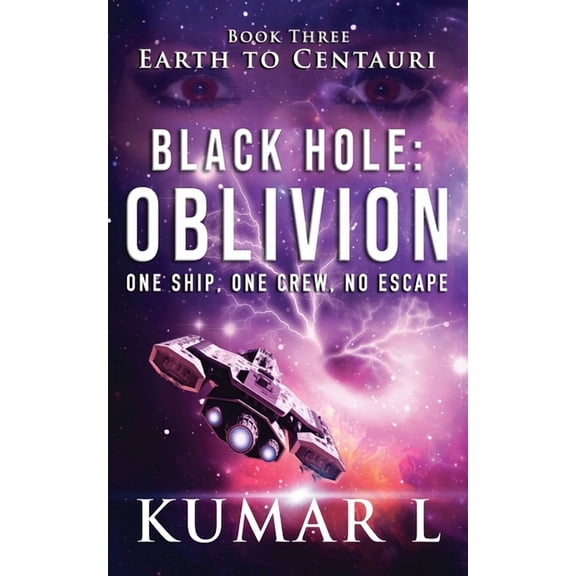 Earth to Centauri: Earth to Centauri: Black Hole Oblivion: One Ship. One Crew. No Escape. (Paperback)