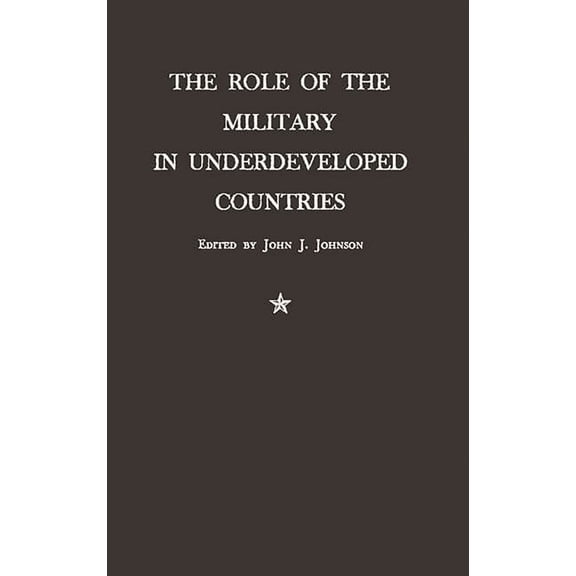 The Role of the Military in Underdeveloped Countries, (Hardcover)