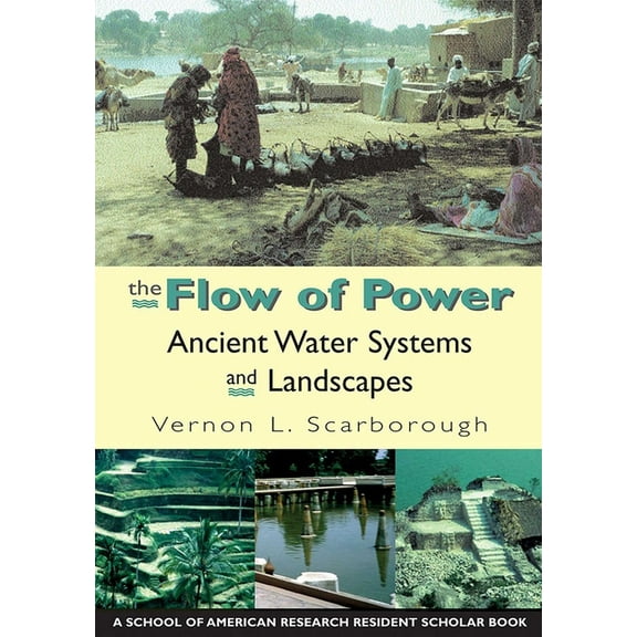 School for Advanced Research Resident Sc Flow of Power: Ancient Water Systems and Landscapes, (Paperback)