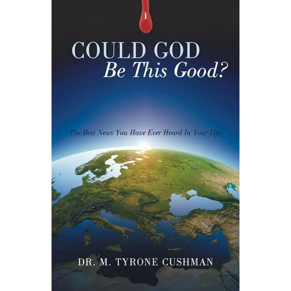 Could God Be This Good? : The Best News You Have Ever Heard in Your Life (Paperback)