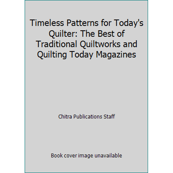 Pre-Owned Timeless Patterns for Today's Quilter: The Best of Traditional Quiltworks and Quilting Today Magazines (Paperback) 1885588143 9781885588142