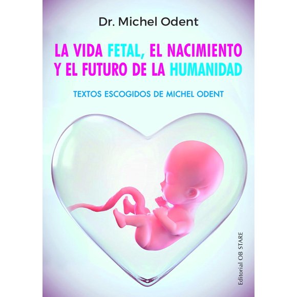 La vida fetal el nacimiento y el futuro de la humanidad Ob Stare Papel