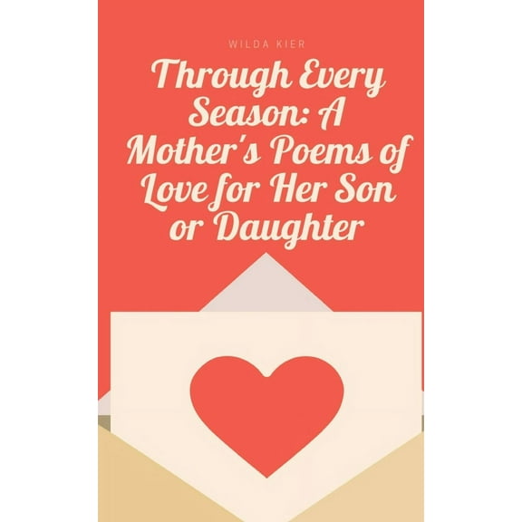 Through Every Season: A Mother's Poems of Love for Her Son or Daughter, (Paperback)